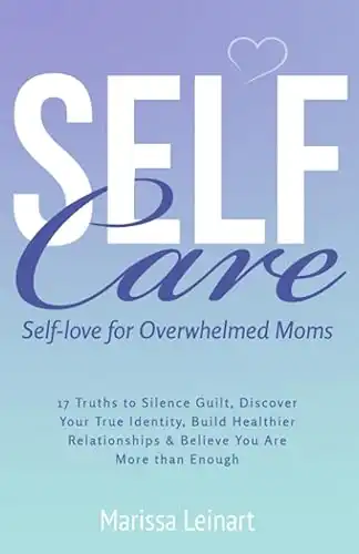 Self-Care Self-Love For Overwhelmed Moms